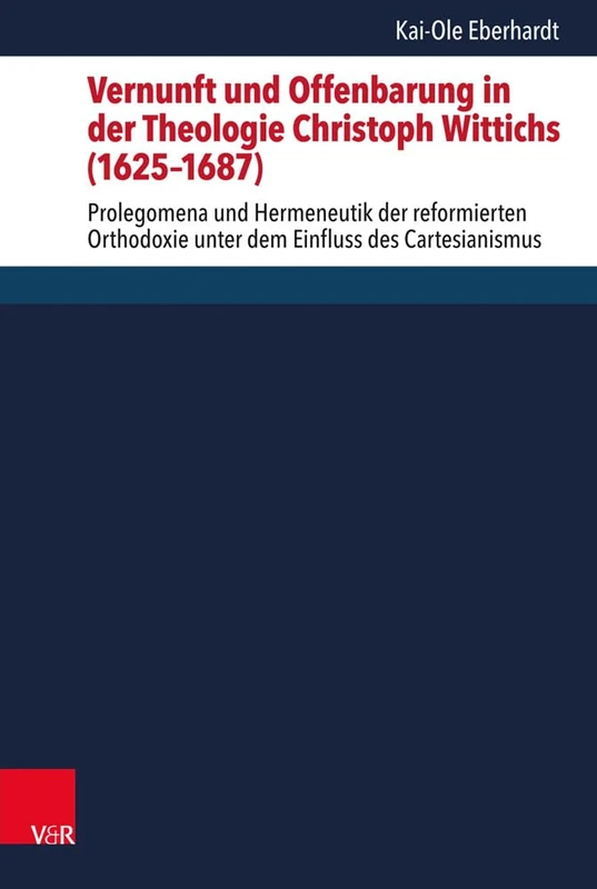 Vernunft und Offenbarung in der Theologie Christoph Wittichs (1625–1687): Prolegomena und Hermeneutik der reformierten Orthodoxie unter dem Einfluss ... und ökumenischen Theologie - Band 164) - Image 1