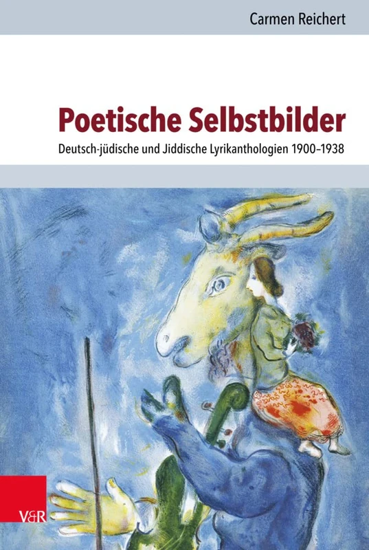 Poetische Selbstbilder: Deutsch-jüdische und Jiddische Lyrikanthologien 1900–1938: 29 (Judische Religion, Geschichte Und Kultur)