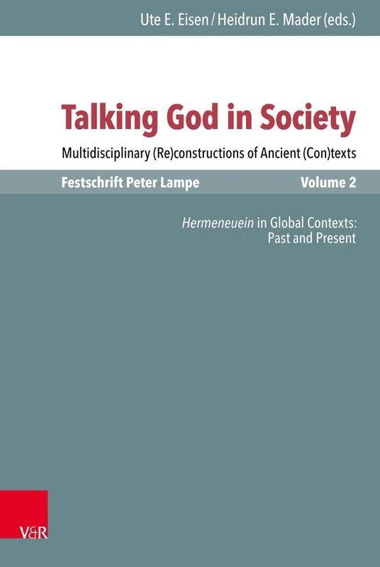 Talking God in Society: Multidisciplinary (Re)constructions of Ancient (Con)texts. Festschrift for Peter Lampe (Novum Testamentum et Orbis Antiquus / ... zur Umwelt des Neuen Testaments: Band 120/2)