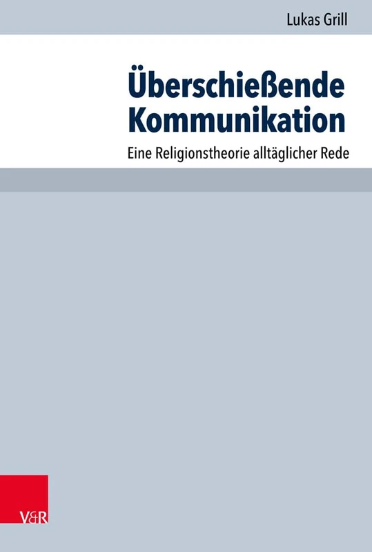 Überschießende Kommunikation: Eine Religionstheorie alltäglicher Rede: 95 (Arbeiten Zur Pastoraltheologie, Liturgik Und Hymnologie)