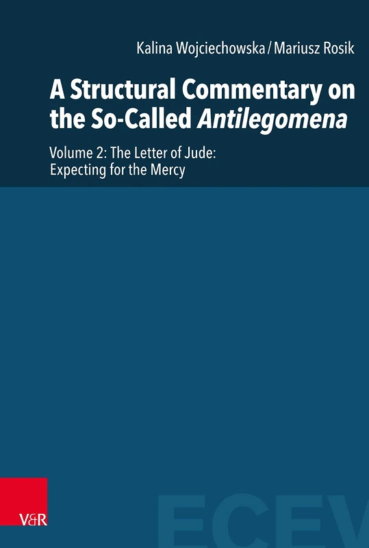 A Structural Commentary on the So-Called Antilegomena: Volume 2. The Letter of Jude: Expecting for the Mercy (Eastern and Central European Voices - Volume 003, Part 002) - Image 1