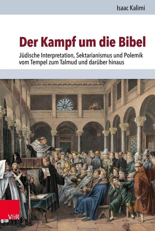 Der Kampf um die Bibel: Jüdische Interpretation, Sektarianismus und Polemik vom Tempel zum Talmud und darüber hinaus: 26 (Judische Religion, Geschichte Und Kultur)