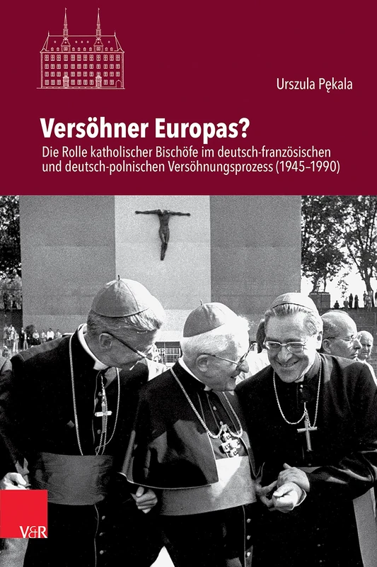 Versöhner Europas?: Die Rolle katholischer Bischöfe im deutsch-französischen und deutsch-polnischen Versöhnungsprozess (1945-1990) (Veroffentlichungen ... fur Europaische Geschichte Mainz, 267) - Image 1