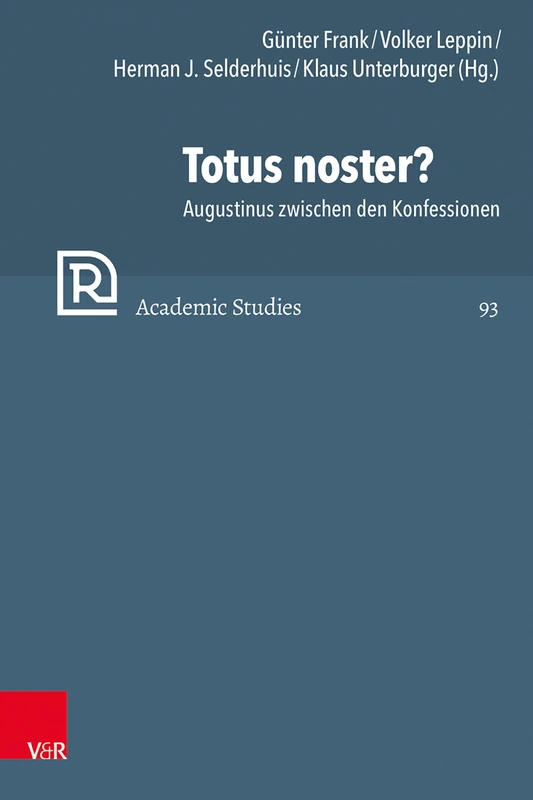 Totus noster?: Augustinus zwischen den Konfessionen (Refo500 Academic Studies, 93)