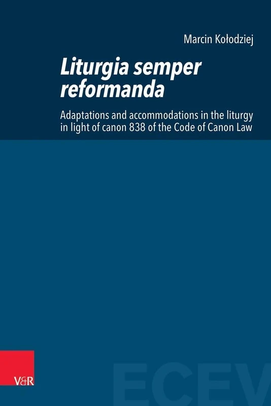 Liturgia semper reformanda: Adaptations and accommodations in the liturgy in light of canon 838 of the Code of Canon Law (Eastern and Central European Voices)