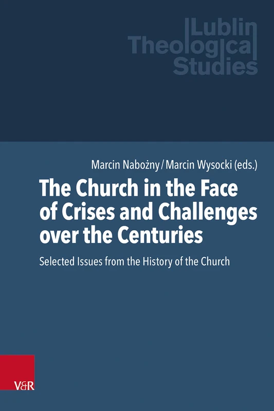 The Church in the Face of Crises and Challenges over the Centuries: Selected Issues from the History of the Church (Lublin Theological Studies: Volume 002)