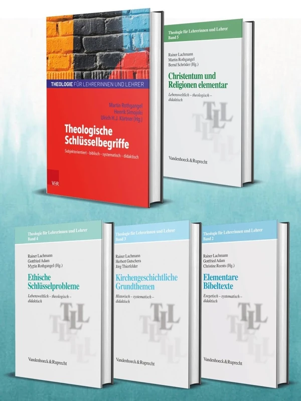 Theologie für Lehrerinnen und Lehrer, Band 1-5: Theologische Schlüsselbegriffe / Elementare Bibeltexte / Kirchengeschichtliche Grundthemen / Ethische Schlüsselprobleme / Christentum und Religionen elementar. Schlüsselbeg/Bibelt/Grundth/Schlüsselprob/Christen