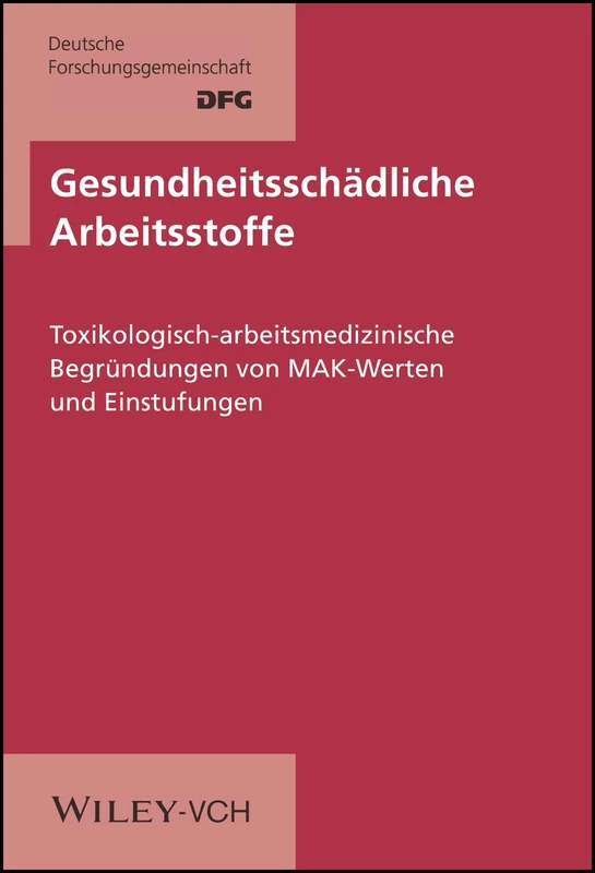 Gesundheitsschädliche Arbeitsstoffe: Toxikologisch–arbeitsmedizinische Begründungen von MAK–Werten und Einstufungen 1. – 46. Lieferung. Stand 04/2009 - Image 1