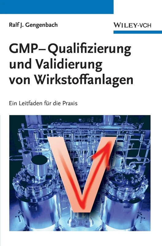 GMP-Qualifizierung und Validierung von Wirkstoffanlagen: Ein Leitfaden für die Praxis