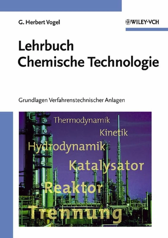 Lehrbuch Chemische Technologie: Grundlagen Verfahrenstechnischer Anlagen