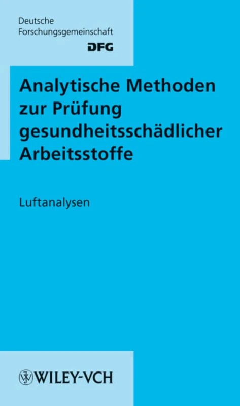 Analytische Methoden zur Prüfung gesundheitsschädlicher Arbeitsstoffe: Band 1: Luftanalysen, 16. Lieferung: v. 1 (Analytische Methoden,Band 1: LUFT DFG (VCH) ∗)