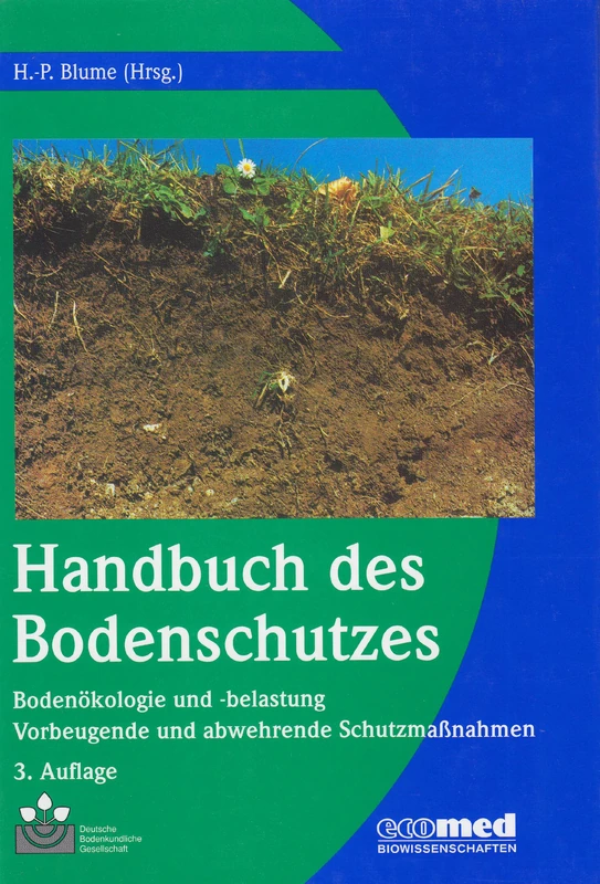 Handbuch des Bodenschutzes: Bodenökologie und –belastung / Vorbeugende und abwehrende Schutzmaβnahmen: Bodenokologie Und Belastung/Vorbeugende Und Abwehrende Schutzmabetanahmen