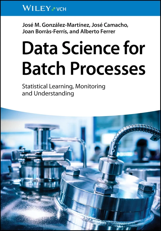 Data Science for Batch Processes: Statistical Learning, Monitoring and Understanding - Image 1