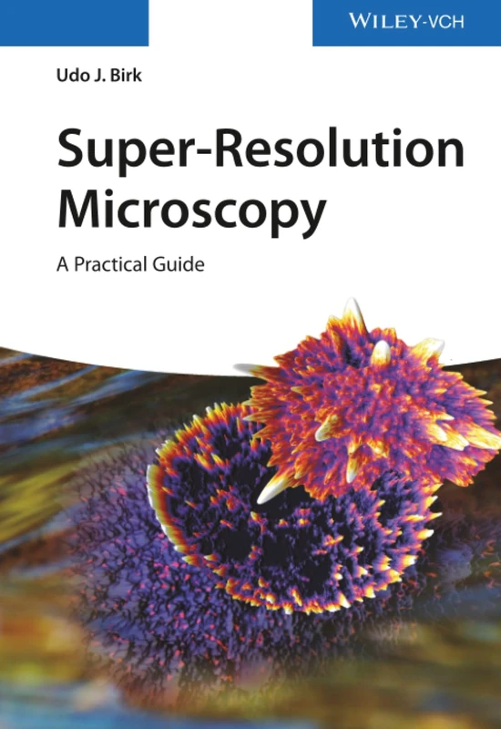 Super-Resolution Microscopy: A Practical Guide