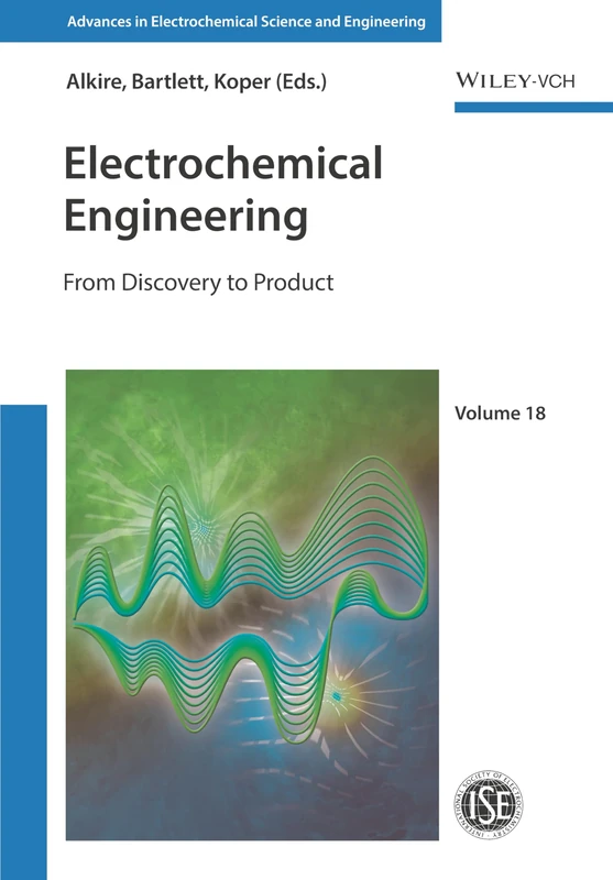 Electrochemical Engineering: From Discovery to Product (Advances in Electrochemical Sciences and Engineering)