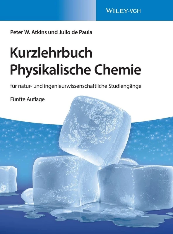 Kurzlehrbuch Physikalische Chemie: für natur- und ingenieurwissenschaftliche Studiengänge