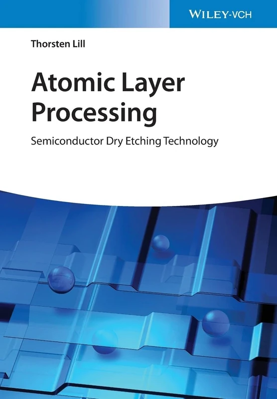Atomic Layer Processing: Semiconductor Dry Etching Technology