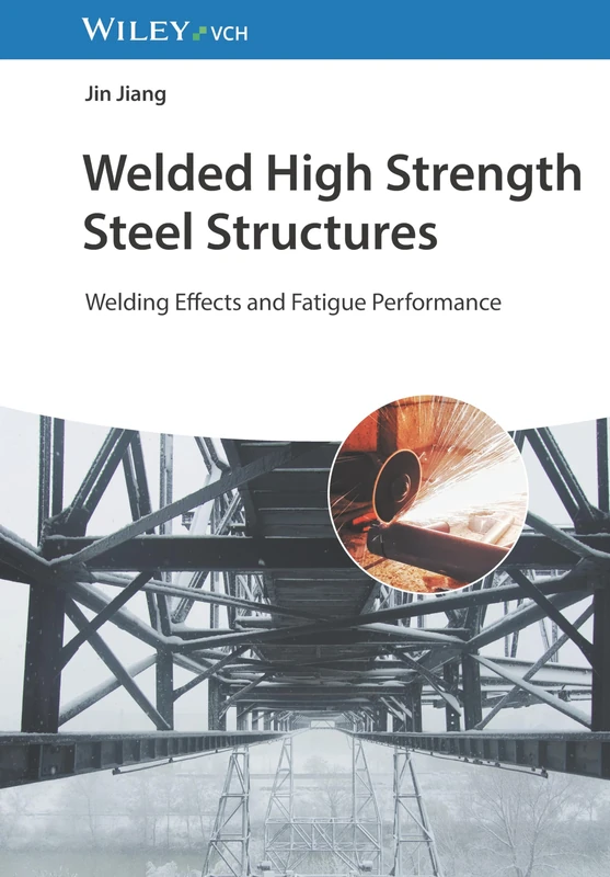 Welded High Strength Steel Structures: Welding Effects and Fatigue Performance