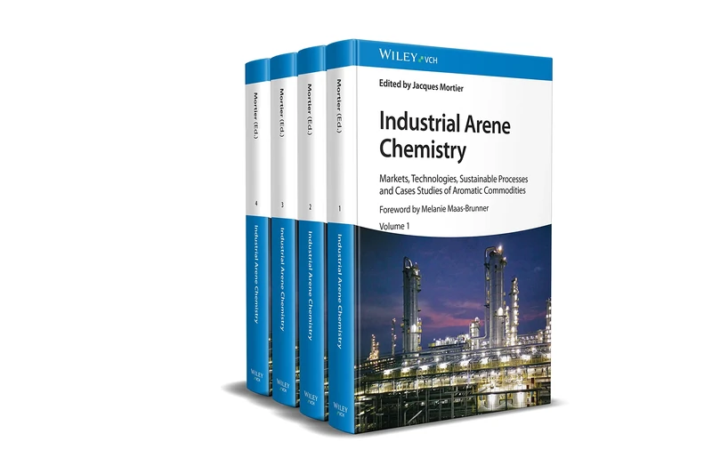 Industrial Arene Chemistry: Markets, Technologies, Sustainable Processes and Cases Studies of Aromatic Commodities, 4 Volume Set