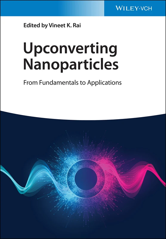 Wiley Upconverting Nanoparticles: Fundamentals to Applications
