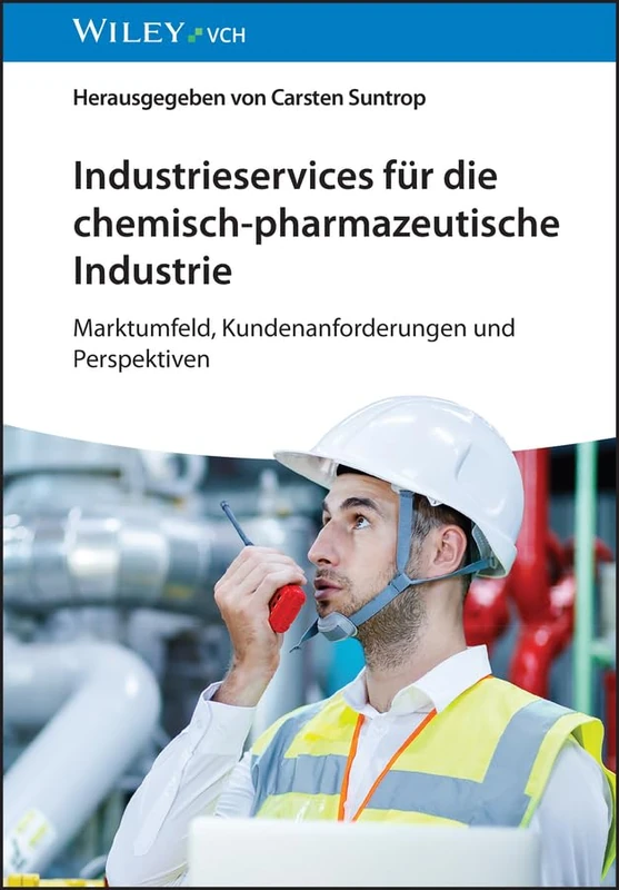Industrieservices für die chemisch-pharmazeutische Industrie: Marktumfeld, Kundenanforderungen und Perspektiven