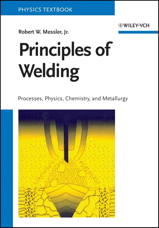 Principles of Welding: Processes, Physics, Chemistry, and Metallurgy
