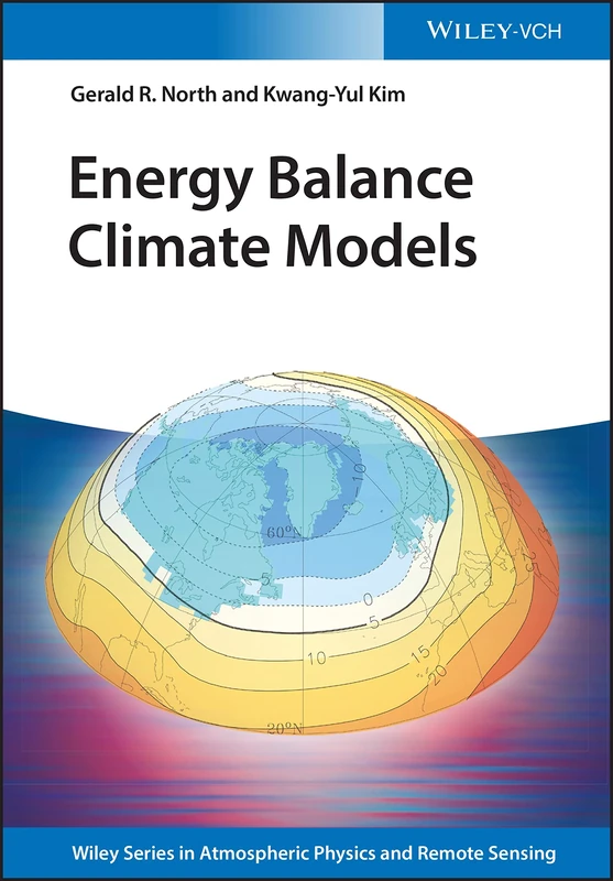 Energy Balance Climate Models (Wiley Series in Atmospheric Physics and Remote Sensing)