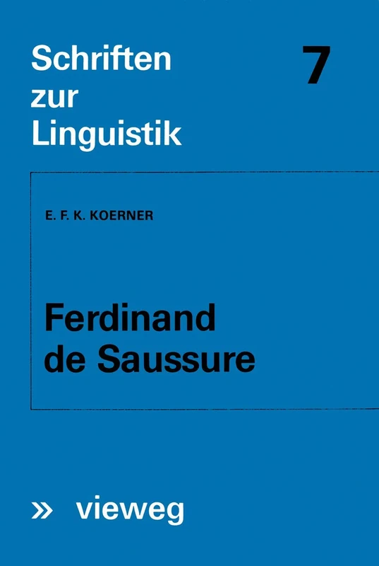 Ferdinand de Saussure: Origin and Development of his Linguistic Thought in Western Studies of Language: 7 (Schriften zur Linguistik, 7)