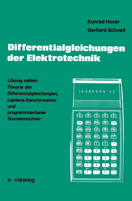 Differentialgleichungen der Elektrotechnik: Lösung mittels Theorie der Differentialgleichungen, Laplace-Transformation und programmierbarer Taschenrechner