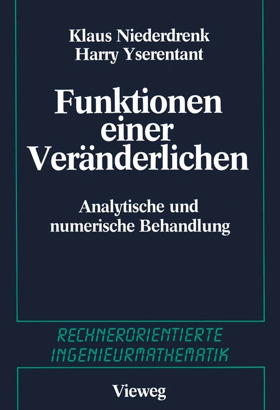 Funktionen einer Veränderlichen: Analytische und numerische Behandlung (Rechnerorientierte Ingenieurmathematik)