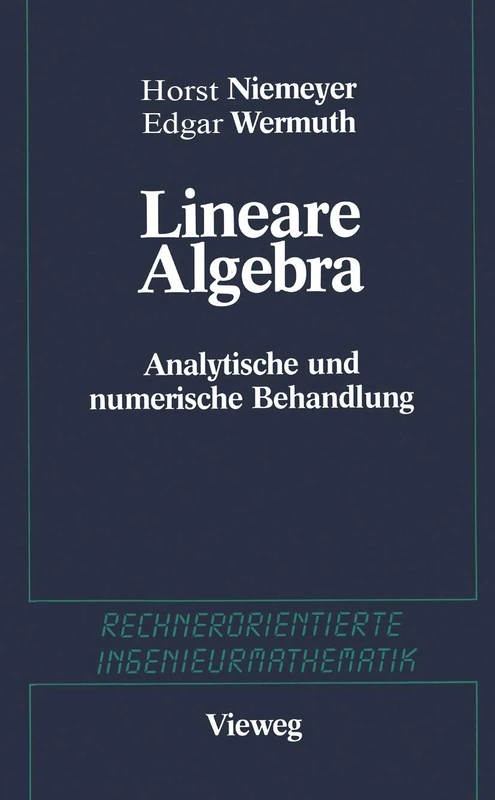 Lineare Algebra: Analytische und numerische Behandlungen (Rechnerorientierte Ingenieurmathematik)