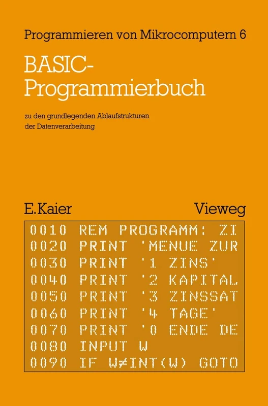 BASIC-Programmierbuch: zu den grundlegenden Ablaufstrukturen der Datenverarbeitung (Programmieren von Mikrocomputern)
