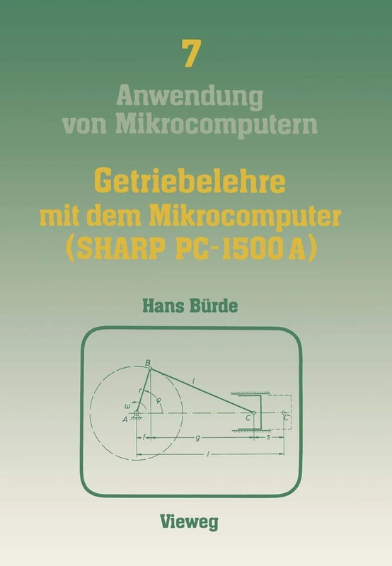 Getriebelehre mit dem Mikrocomputer (SHARP PC-1500A): mit einem Farbanhang: 7 (Anwendung von Mikrocomputern, 7)