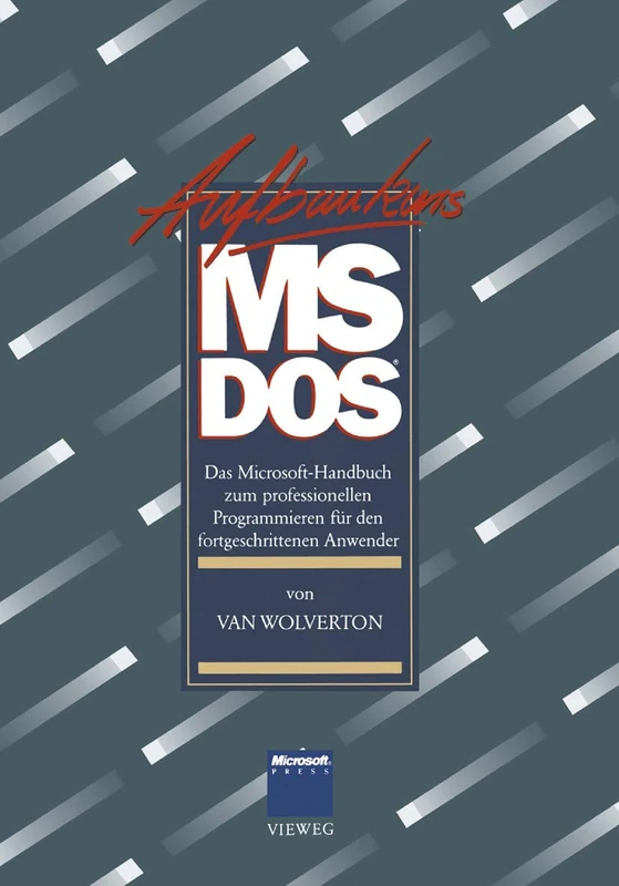 Aufbaukurs MS-DOS: Das Microsoft-Handbuch zum professionellen Programmieren für den fortgeschrittenen Anwender