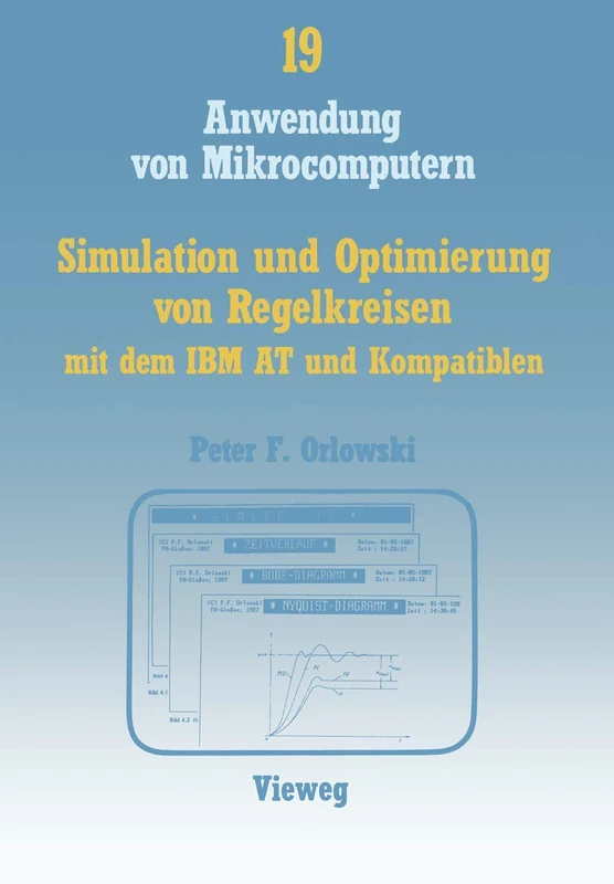 Simulation und Optimierung von Regelkreisen mit dem IBM AT und Kompatiblen: Das interaktive Programmpaket SIMLER-PC zur Regelkreis-Simulation im ... 19 (Anwendung von Mikrocomputern, 19)