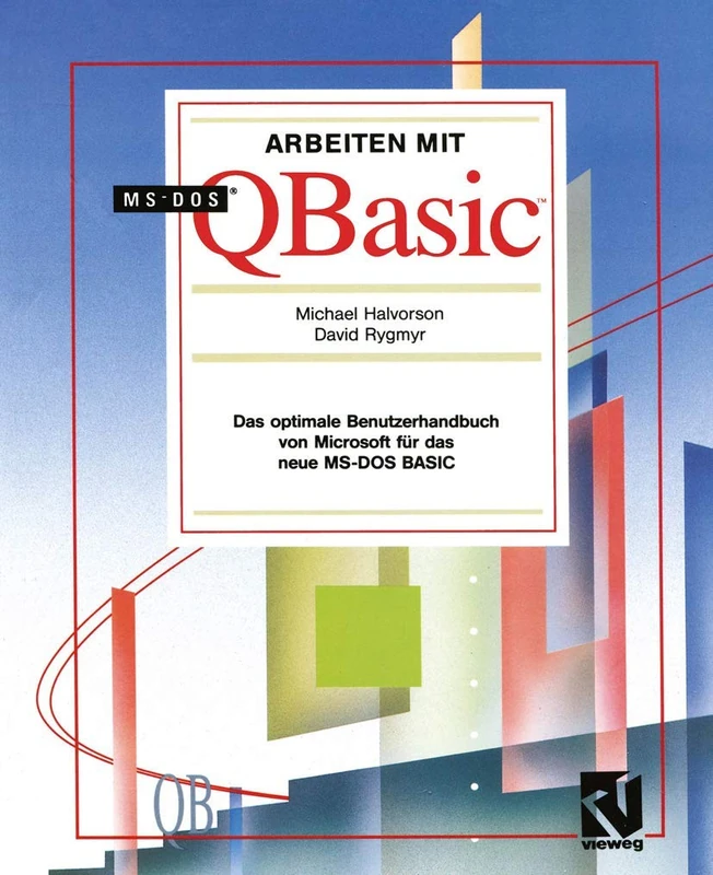 Arbeiten mit MS-DOS QBasic: Das optimale Benutzerhandbuch von Microsoft für das neue MS-DOS BASIC