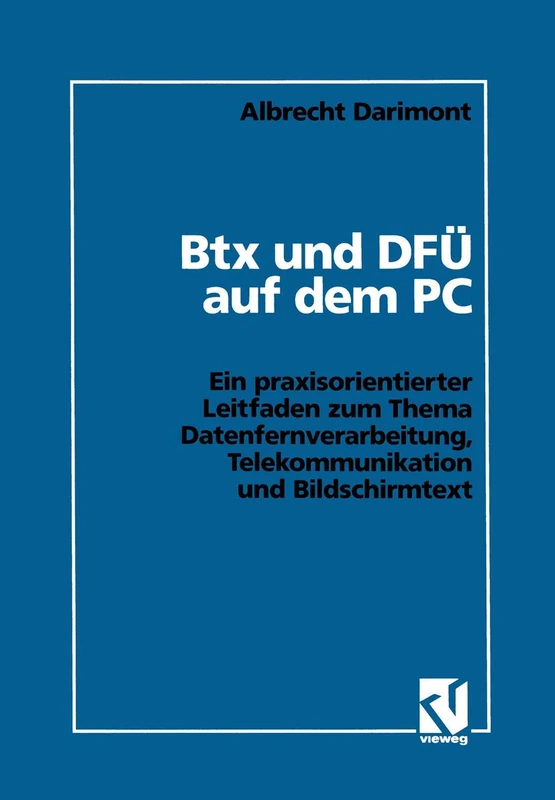 Btx und DFÜ auf dem PC: Ein praxisorientierter Leitfaden zum Thema Datenfernverarbeitung, Telekommunikation und Bildschirmtext