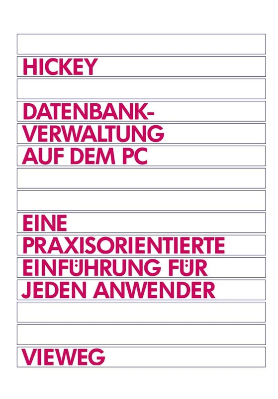 Datenbankverwaltung auf dem PC: Eine praxisorientierte Einführung für jeden Anwender