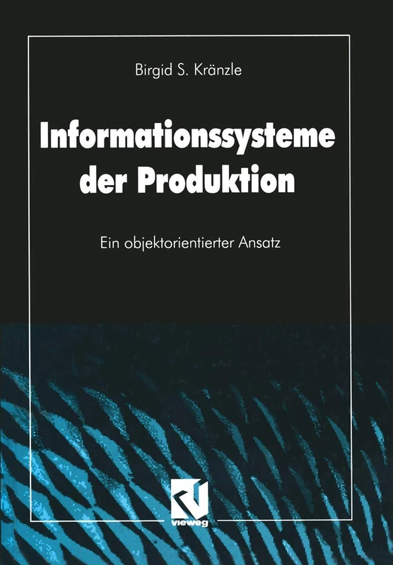 Informationssysteme der Produktion: Ein objektorientierter Ansatz