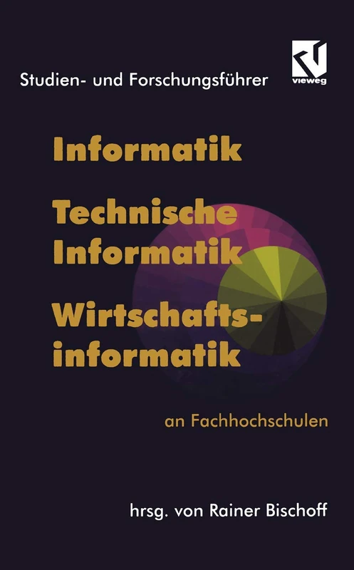 Studien- und Forschungsführer: Informatik, Technische Informatik, Wirtschaftsinformatik an Fachhochschulen (Ausbildung und Studium)