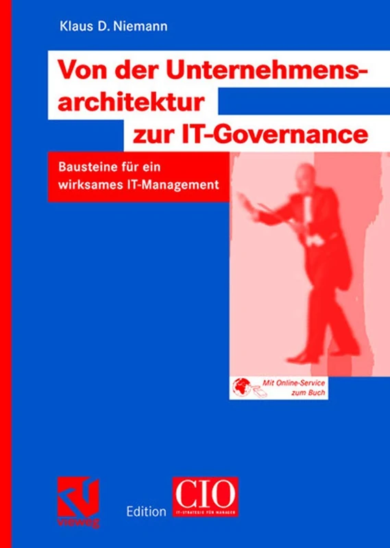 Von der Unternehmensarchitektur zur IT-Governance: Bausteine für ein wirksames IT-Management (Edition CIO)
