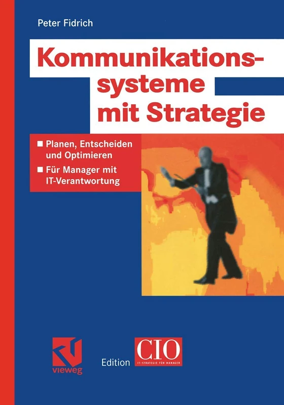 Kommunikationssysteme mit Strategie: Planen, Entscheiden und Optimieren ― Für Manager mit IT-Verantwortung (Edition CIO)