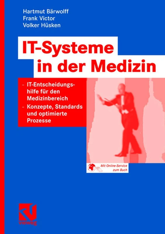 IT-Systeme in der Medizin: IT-Entscheidungshilfe für den Medizinbereich - Konzepte, Standards und optimierte Prozesse