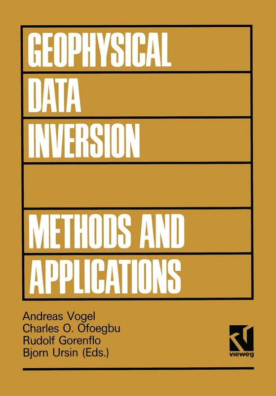 Geophysical Data Inversion Methods and Applications: Proceedings of the 7th International Mathematical Geophysics Seminar held at the Free University ... 4 (Theory and practice of applied geophysics)