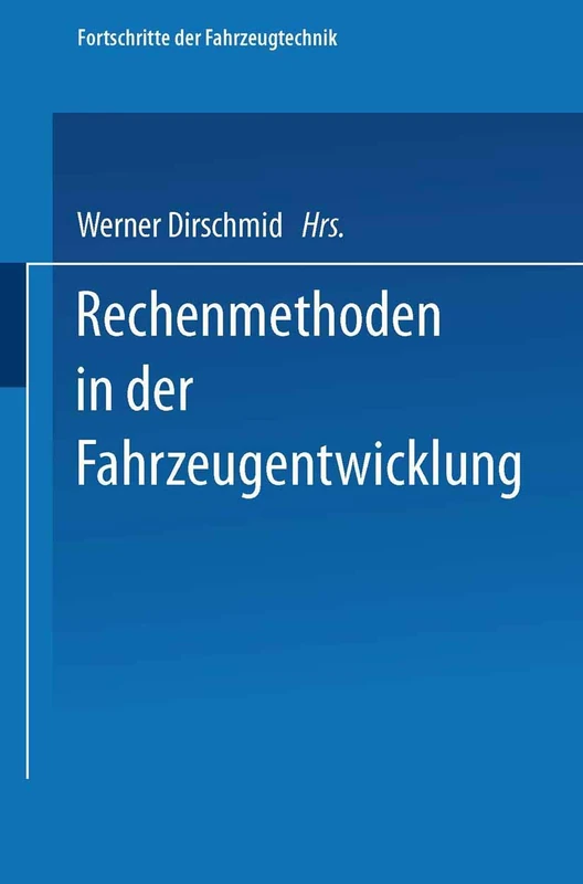 Rechenmethoden in der Fahrzeugentwicklung: 12 (Fortschritte der Fahrzeugtechnik, 12)