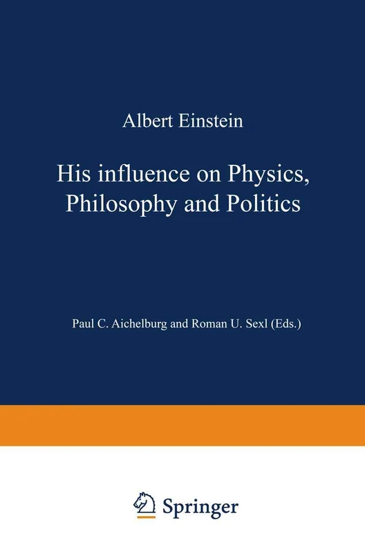 Albert Einstein: His Influence on Physics, Philosophy and Politics