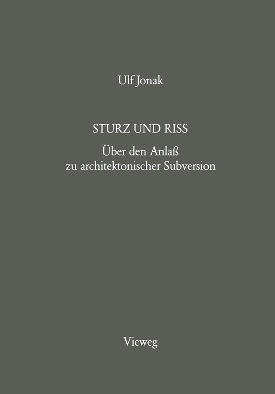 Sturz und Riss: Über den Anlaß zu architektonischer Subversion