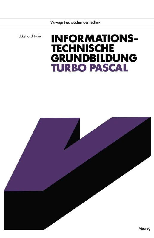 Informationstechnische Grundbildung Turbo Pascal: Mit Referenzliste zur strukturierten Programmierung (Viewegs Fachbücher der Technik)