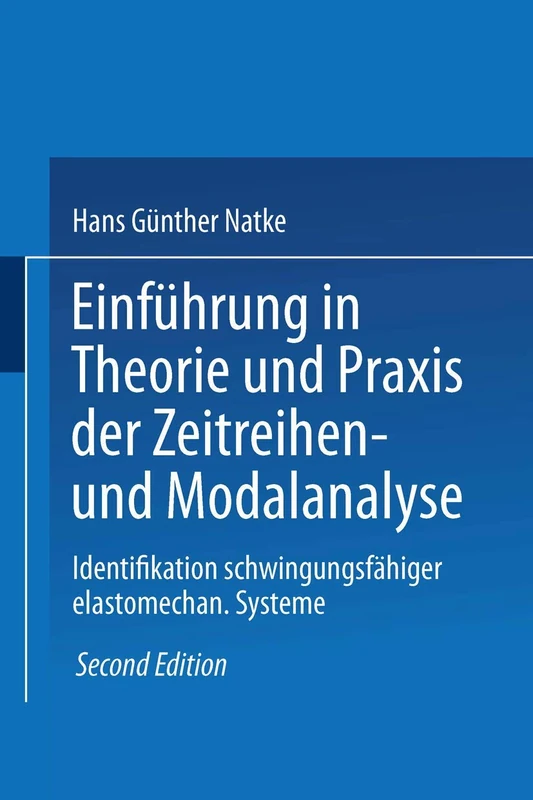 Einführung in Theorie und Praxis der Zeitreihen- und Modalanalyse: Identifikation schwingungsfähiger elastomechanischer Systeme (Grundlagen der Ingenieurwissenschaften)