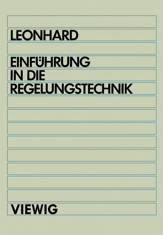 Einführung in die Regelungstechnik: "Lineare Und Nichtlineare Regelvorgänge Für Elektrotechniker, Physiker Und Maschinenbauer Ab 5. Semester"